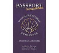 PASSPORT to Excellence: The World is Your Oyster You Are the Pearl