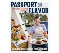 Passport to Flavor 100 Global Dishes You Can Make Anywhere (An International Cookbook. Delicious Recipes from Around the World) - Abby Cheshire - Harper Celebrate - ebook (ePub) - Livre