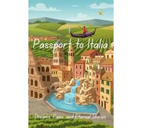 Passport to Italia: Dreams, Ruins, and Eternal Stories