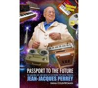 Passport To The Future: The Amazing Life and Music of Electronic Pop Music Pioneer Jean-Jacques Perrey
