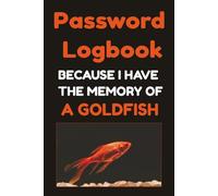 Password Book: Because I Have the Memory of a Goldfish: An Easy To Use Password Organizer for Forgetful Humans