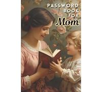 Password Book for Mom: Help Your Loving Mom Organize Her Online Internet Passwords With This Simple and Effective Alphabetically Sorted Password Logbook.
