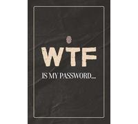 Password Book: WTF is my password... Large Print, Alphabetical Internet Organizer, Internet Address, & Password Keeper Logbook. 6x9 Password Book