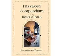 Password Compendium for the Heart of Faith: Internet Password Organizer