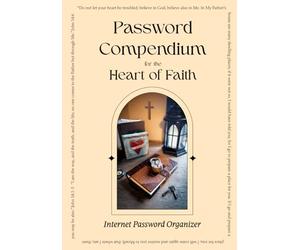 Password Compendium for the Heart of Faith: Internet Password Organizer