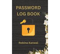 Password Log Book : All Your Passwords in One Secure Place: Secure, Simple and Organized Password Keeper