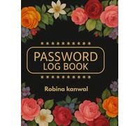 Password Log Book : All Your Passwords in One Secure Place: Secure, Simple and Organized Password Keeper