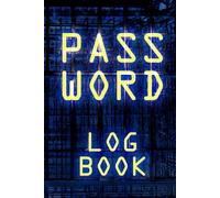 Password Log Book: Easy, Secure, Alphabetically Organized Logbook For Web Addresses & Online Applications Login Credentials. Protect Your Personal Data, Digital Identity & Privacy on the Internet