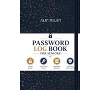 Password Log Book For Seniors: An Easy and Simple Password Organizer to Keep Login Details Safe, Secure, and Organized
