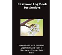 Password Log Book for Seniors: Internet Address & Password Organizer: Keep Track of Usernames, Passwords & Notes
