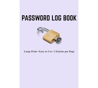 Password Log Book: Internet Address & Password Logbook | Large Print | Easy to Use | 3 Entries Per Page | Password Organizer Notebook