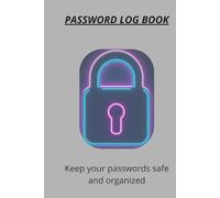 Password Log Book: Keep your passwords safe, organized and easy to find in one secure place