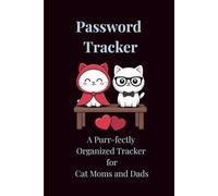 Password Tracker: A Purr-fectly Organized Tracker for Passwords, PINs, and Web Addresses for Cat Moms and Dads
