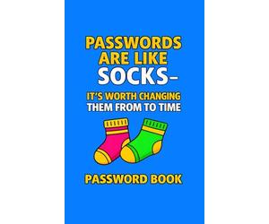 Passwords Are Like Socks - It's Worth Changing Them From Time To Time: Funny Password Book: Internet Address and Logbook with Alphabetical Tabs, Small 5x8 Inch Login Organizer and Website Keeper
