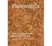 Passwords: Keep Your Online Life Organized and Safe