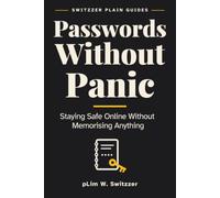 Passwords Without Panic: Staying Safe Online Without Memorising Anything - A Large-Print Guide for Ordinary People