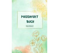 Passwort Buch: Passwort Manager Deutsch mit Register A-Z | Informationen im Internet: privat, offline und sicher | Klein A5 Organizer |106 Seiten