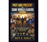 PAST AND PRESENT OF SOME WORLD LEADERS SERIES 3: What They Did Before the Spotlight and How Those Moments Built Their Power