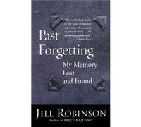 Past Forgetting My Memory Lost and Found by Jill Robinson Jill Robinson (Auteur)