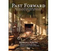 Past Forward: Reviving an Old Southern House with Collections, Antiques, and Passion