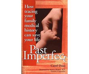 Past Imperfect: How Tracing Your Family Medical History Can Save Your Life