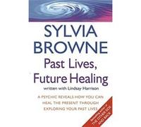 Past Lives, Future Healing Browne, Sylvia (Auteur)