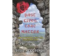 Past Lives That Matter: How to Remember, Heal & Transform them