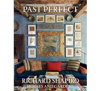 Past Perfect: Richard Shapiro Houses and Gardens