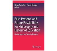 Past, Present, And Future Possibilities For Philosophy And History Of Education : Finding Space And Time For Research