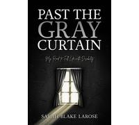 Past the Gray Curtain My Road to Full Life as a Person with Disabilities - Sarah Blake LaRose - Night-Light Communications LLC - ebook (ePub) - Livre