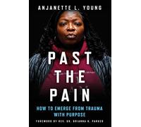 Past the Pain How to Emerge from Trauma with Purpose - Anjanette L. Young - Lawrence Hill Books - ebook (ePub) - Livre