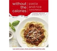 Pasta And Rice Without The Calories (Paperback) Justine Pattison, (Auteur)