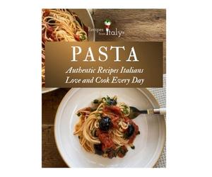 PASTA Authentic Recipes Italians Love and Cook Every Day