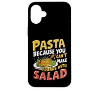 Pasta Because You Can't Make Friends with Salad Pasta Party Coque pour iPhone 16 Plus
