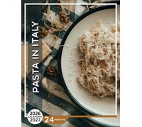 Pasta in Italy Calendar 2026 - 2027: Foodie's Paradise with Pasta Classics and Cultural Insights for Organizing Delicious Days