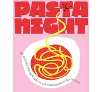 Pasta Night: 60+ recipes for date nights, lazy nights and party nights /anglais