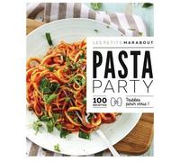 Pasta party: 100 recettes testées pour vous !