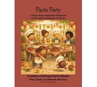 Pasta Party: A Twirly-Worly Celebration Filled with Crafts, Games & Delicious Memories