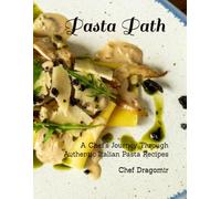 Pasta Path: A Chef’s Journey Through Authentic Italian Pasta Recipes