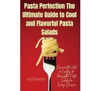 Pasta Perfection The Ultimate Guide to Cool and Flavorful Pasta Salads