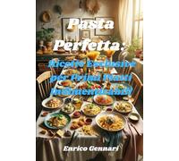 Pasta Perfetta: Ricette Esclusive per Primi Piatti Indimenticabili