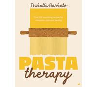 Pasta Therapy: Over 100 nourishing recipes for relaxation, calm and healing