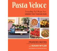 Pasta Veloce: 100 Fast and Irresistible Recipes From Under the Tuscan Sun