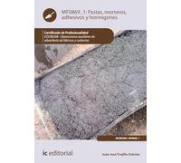 Pastas, morteros, adhesivos y hormigones. EOCB0208 - Operaciones auxiliares de albañilería de fábricas y cubiertas