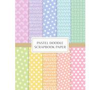 Pastel Doodle Scrapbook Paper: Decorative Craft Pages For Card Making, Collage, Origami, Mixed Media and DIY Projects - Double Sided Sheets - Cute Hand Drawn Patterns