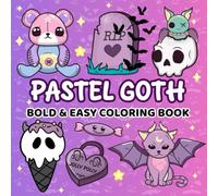 Pastel Goth Bold and Easy Coloring Book: A Creepy-Cute Collection of Kawaii Bats, Spooky Sweets, and Adorable Little Monsters for Adults and Teens