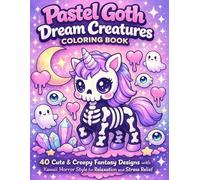 Pastel Goth Dream Creatures Coloring Book: 40 Cute & Creepy Fantasy Designs with Kawaii Horror Style for Relaxation and Stress Relief