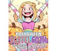 Pastel Goth Halloween Girls Coloring Book: Sweet Spooky Coloring Pages for All Ages with Kawaii Anime Girls Cozy Holiday Scenes and Fun Designs to Relax and Enjoy