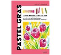 Pastel Gras - La Méthode Spécial Débutant Avec 10 Exercices Pour Enfin Se Lancer !