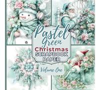 Pastel Green Christmas Scrapbook Paper - Volume One: Colored Holiday Paper for a Junk Journal, Glue Books, Collage, Decoupage, Stationery, Card Making, Ephemera, Origami, and Other Paper Crafts